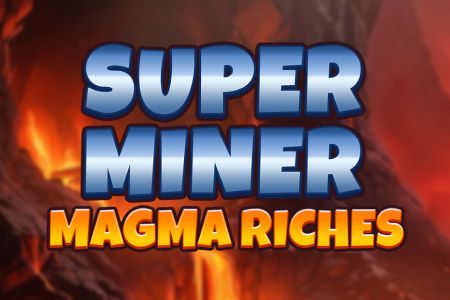 Super Miner - Magma Riches